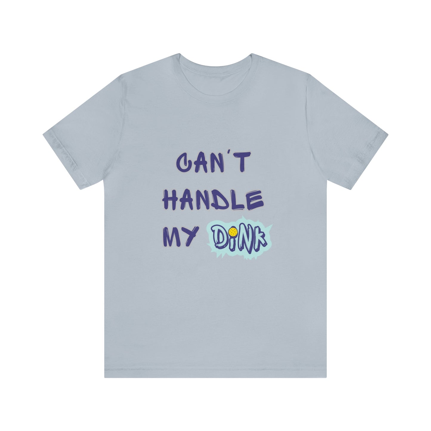 'Can't Handle My Dink' Pickleball T-Shirt