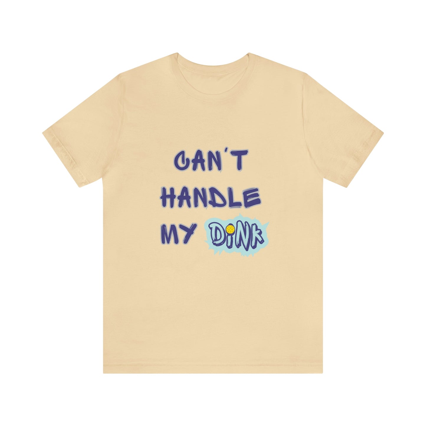 'Can't Handle My Dink' Pickleball T-Shirt