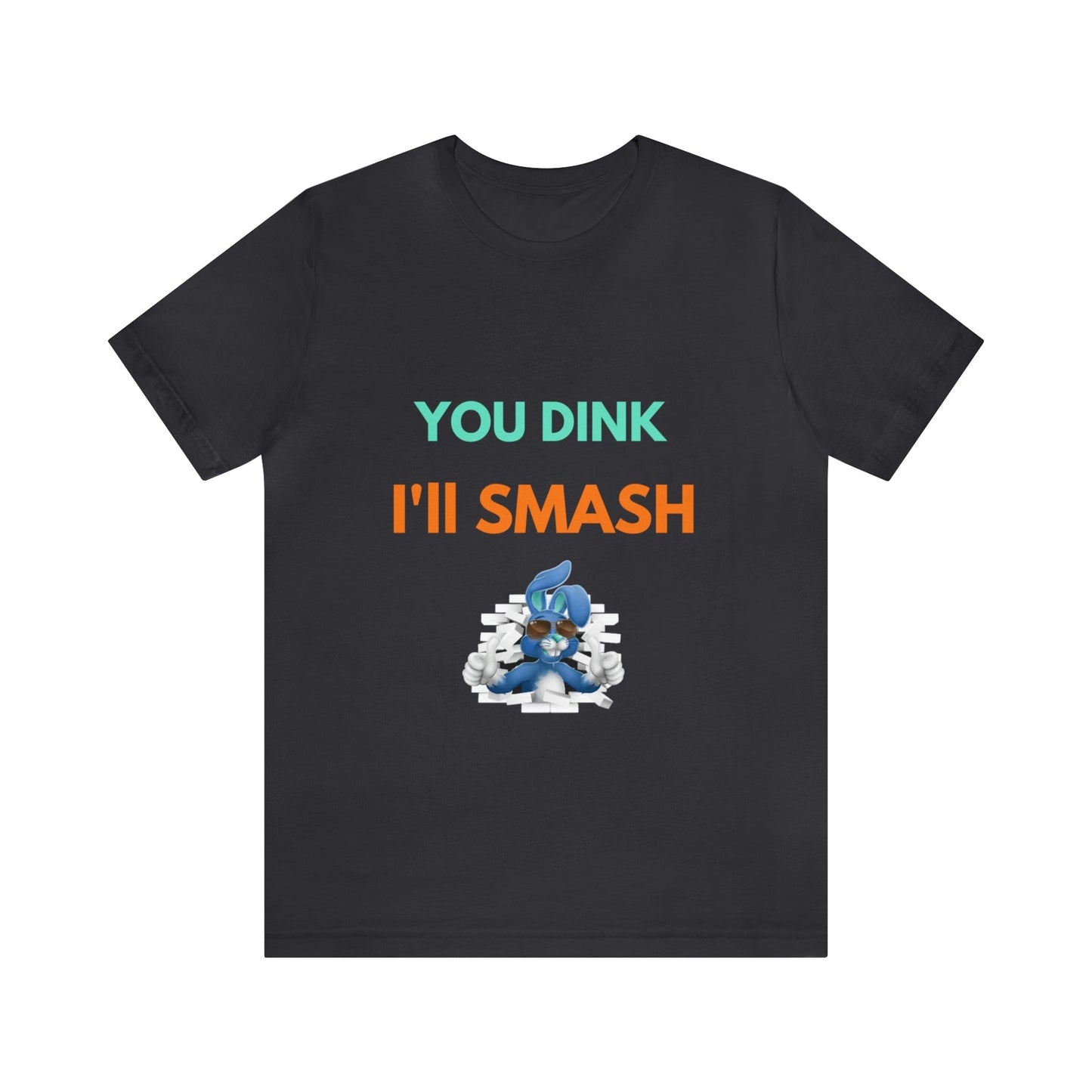 'You Dink, I'll Smash' Pickleball T-Shirt