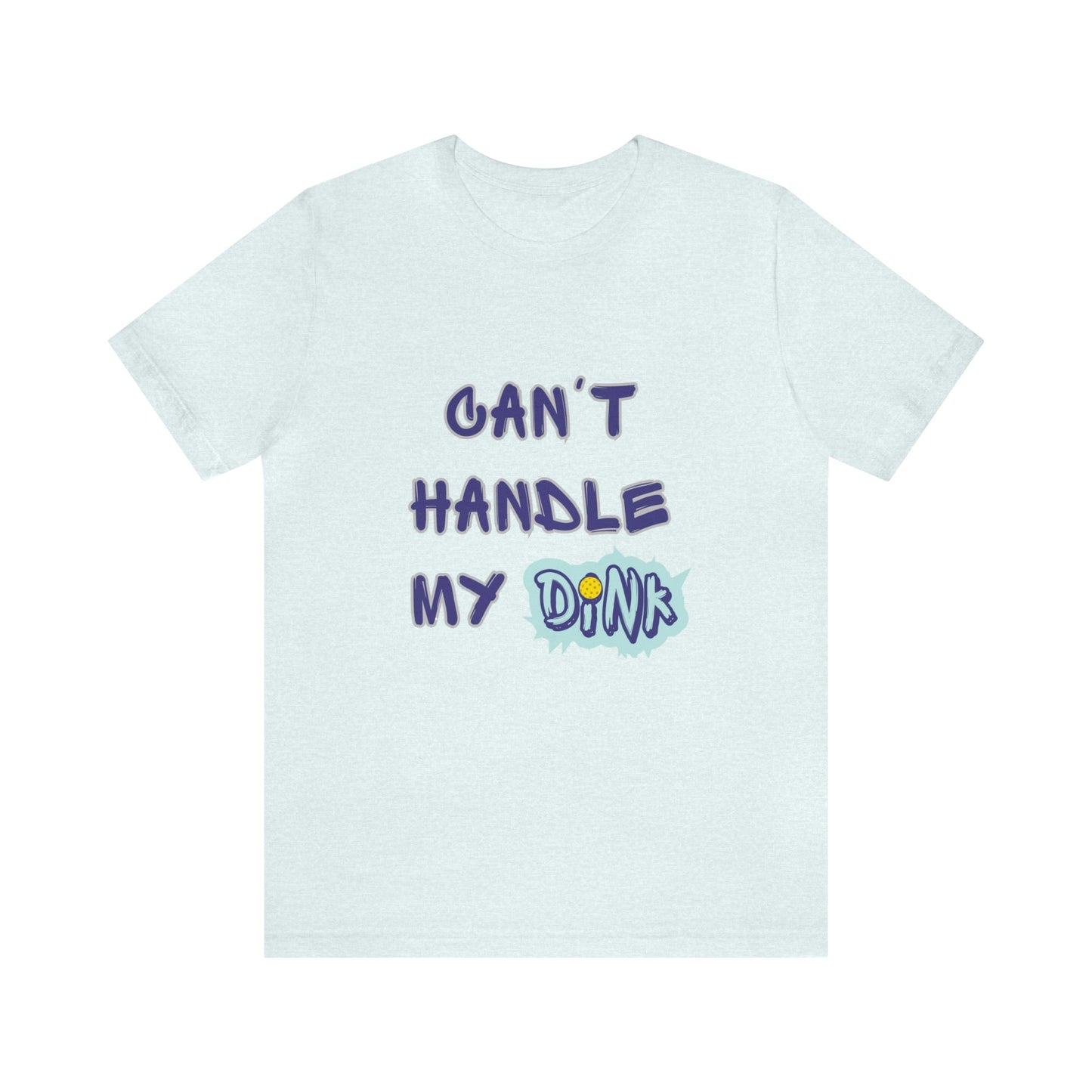 'Can't Handle My Dink' Pickleball T-Shirt