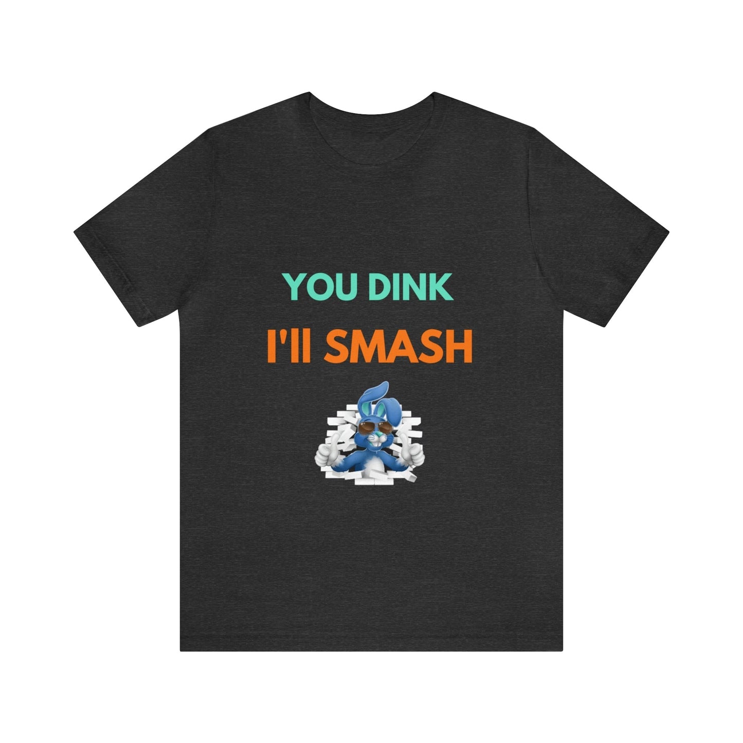 'You Dink, I'll Smash' Pickleball T-Shirt