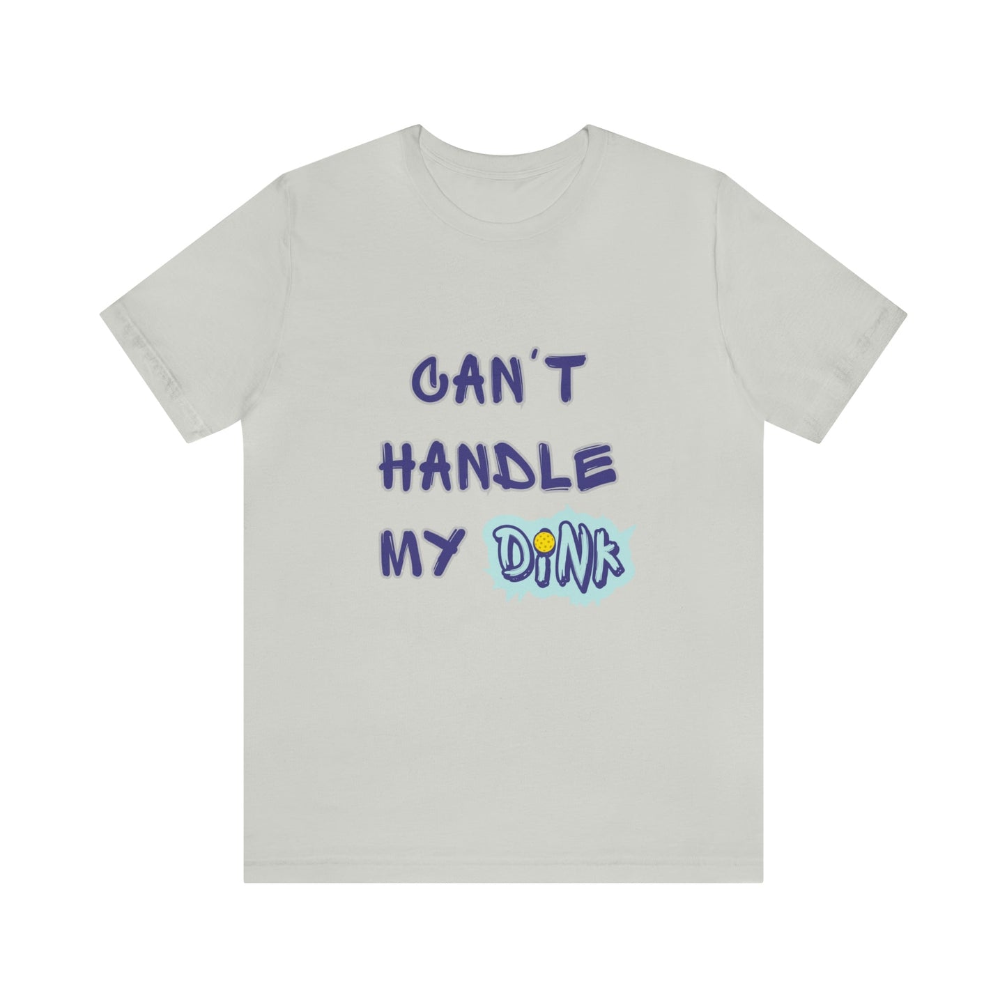 'Can't Handle My Dink' Pickleball T-Shirt