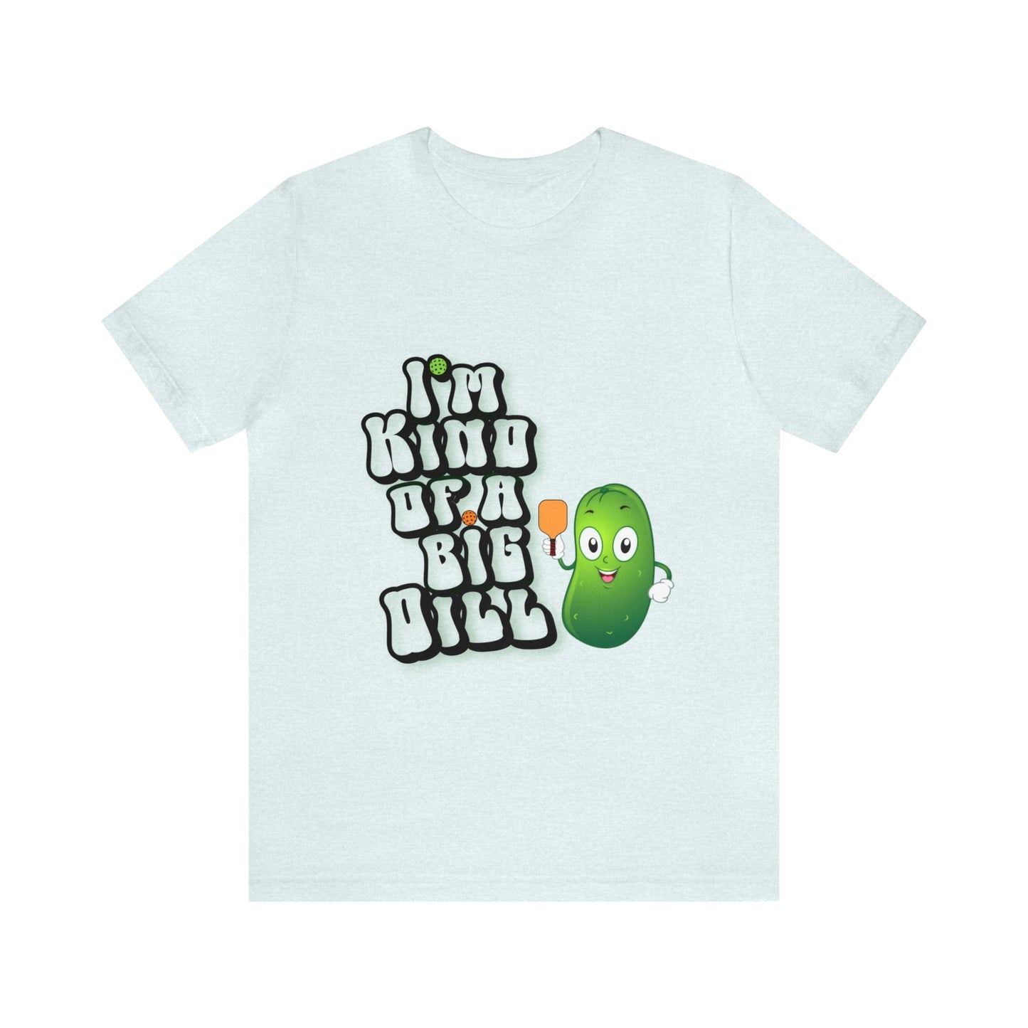 'I'm Kind of a Big Dill' Pickleball T-Shirt