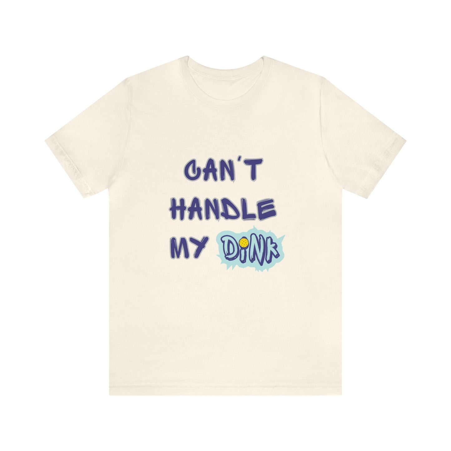 'Can't Handle My Dink' Pickleball T-Shirt