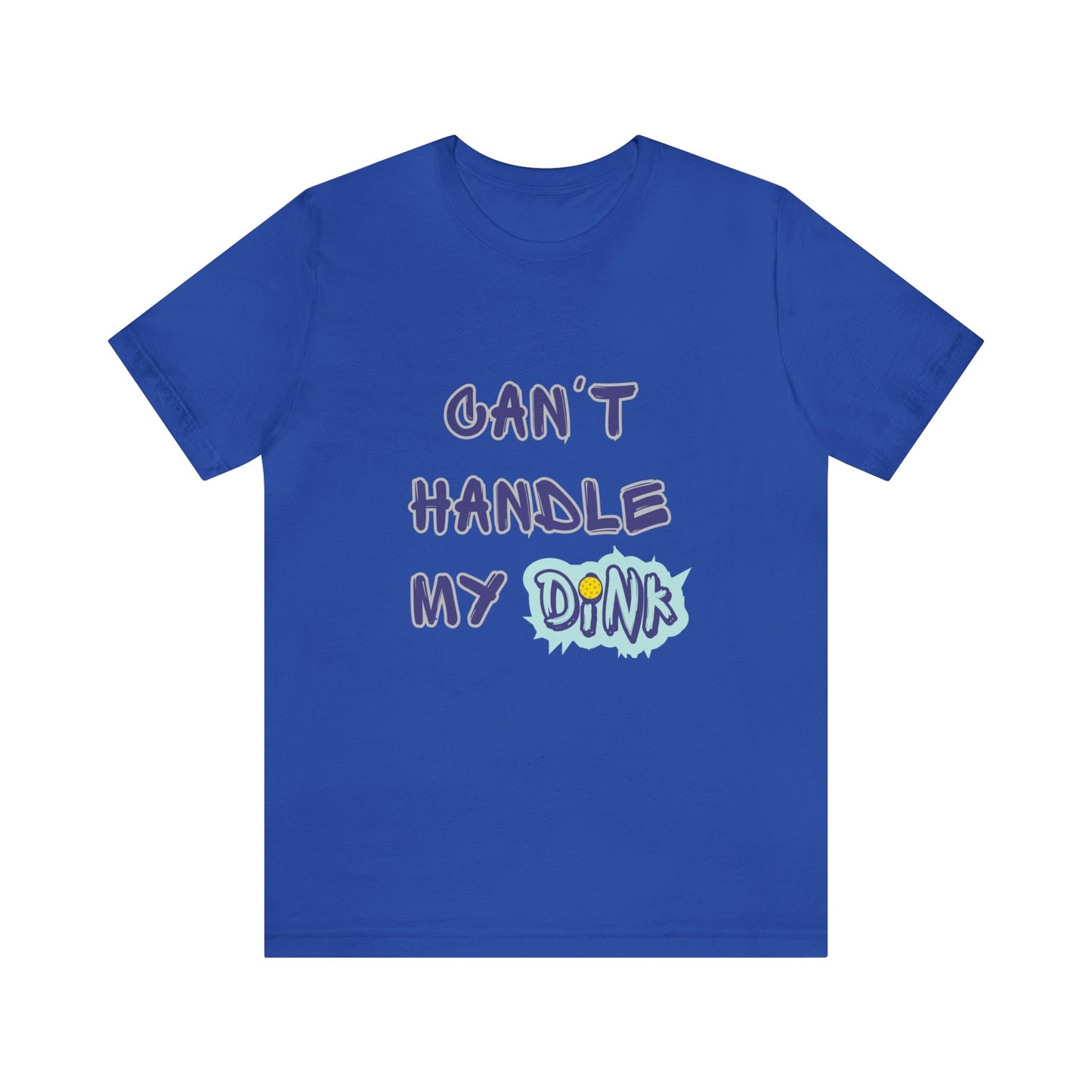 'Can't Handle My Dink' Pickleball T-Shirt