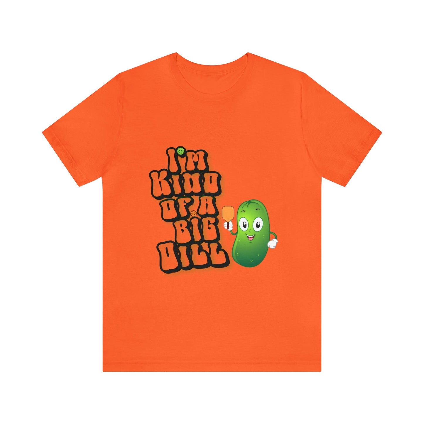 'I'm Kind of a Big Dill' Pickleball T-Shirt