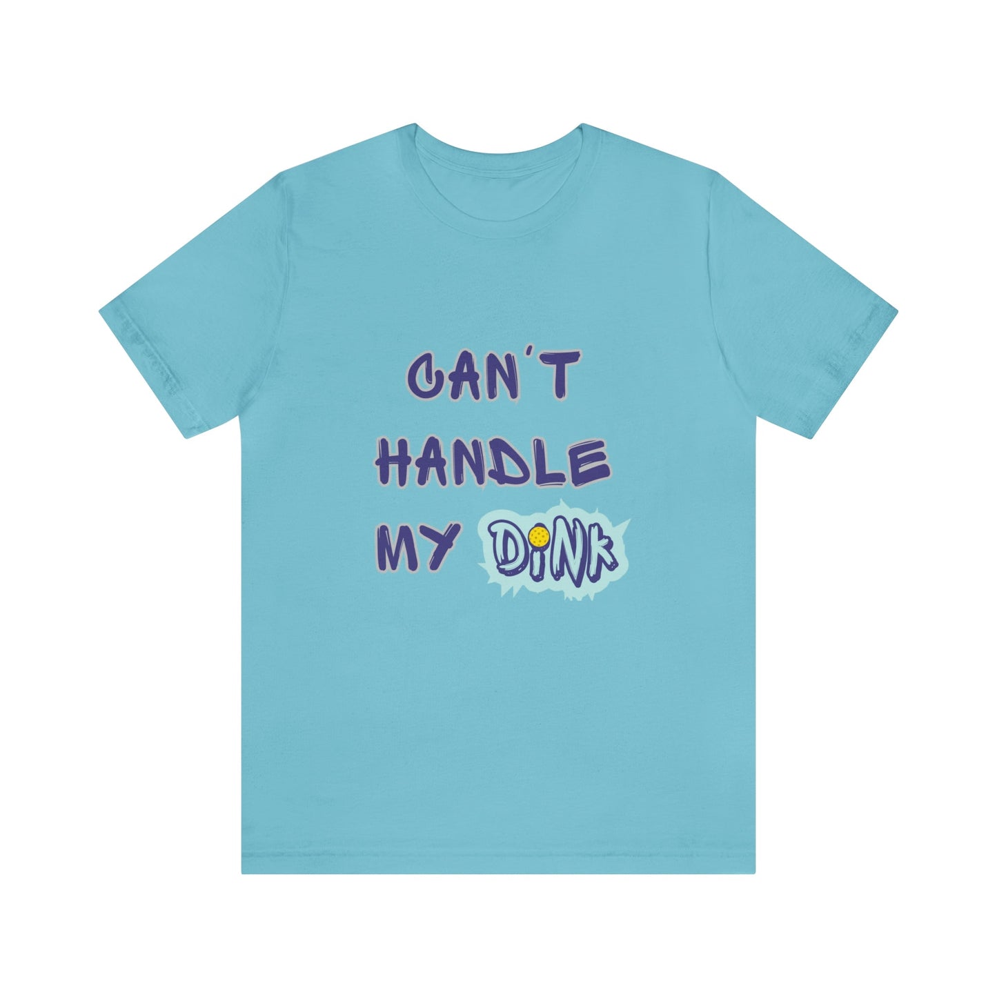 'Can't Handle My Dink' Pickleball T-Shirt