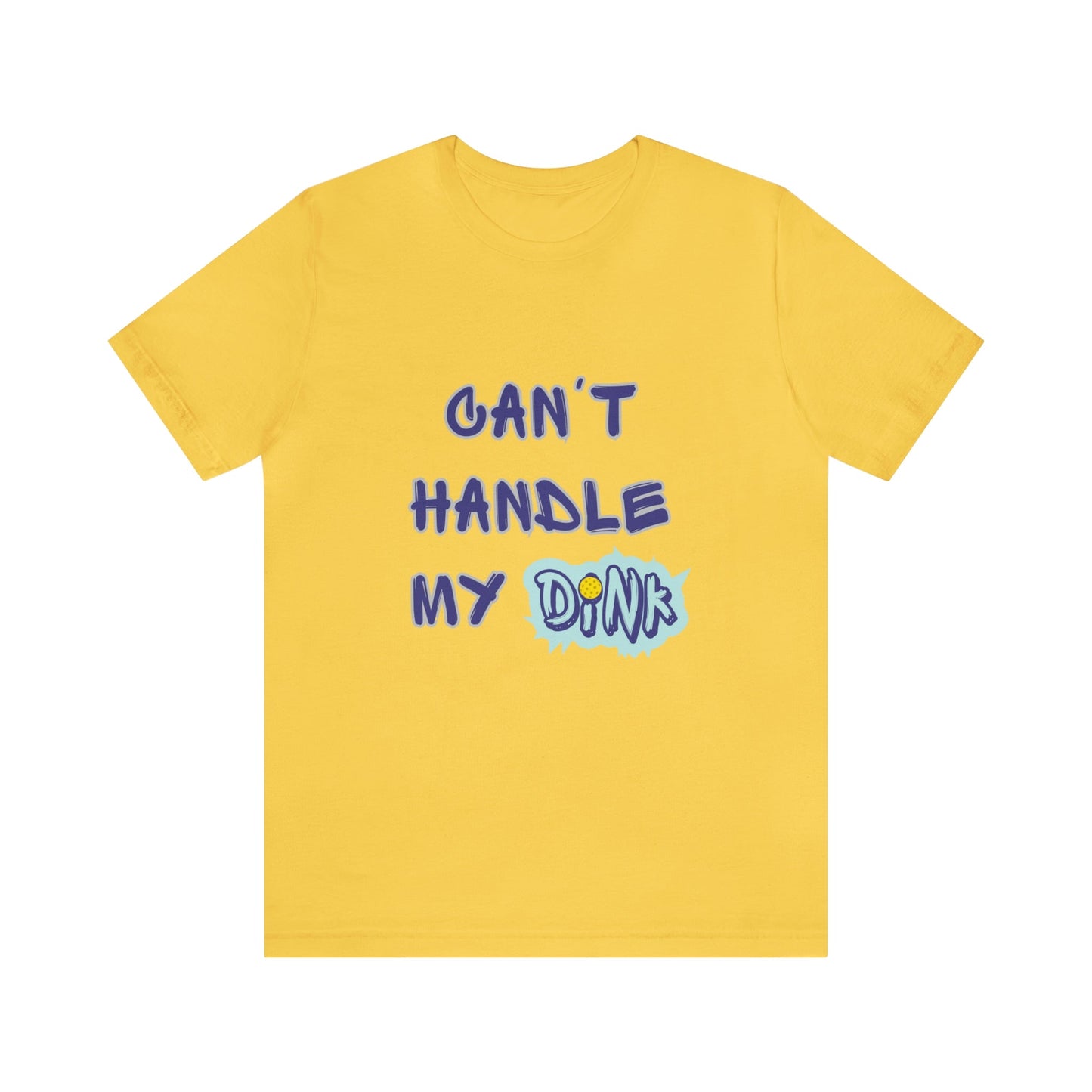 'Can't Handle My Dink' Pickleball T-Shirt