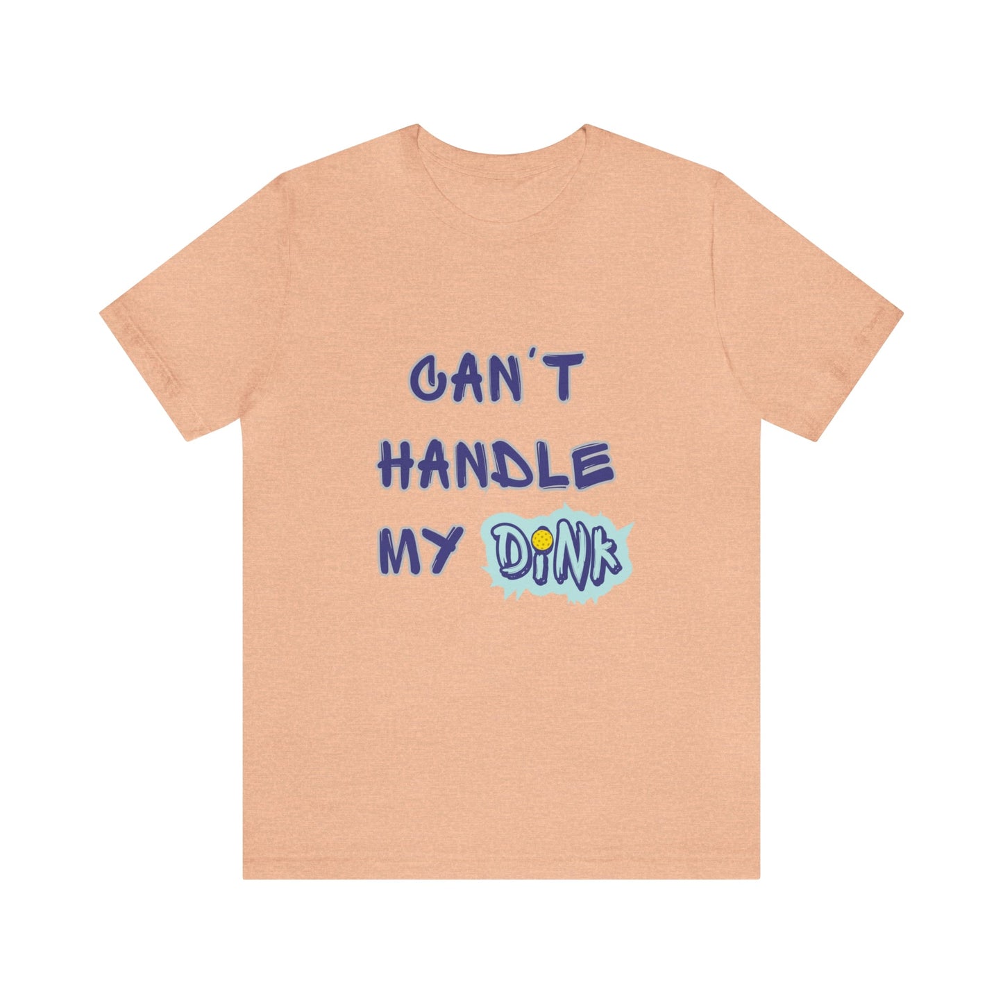 'Can't Handle My Dink' Pickleball T-Shirt