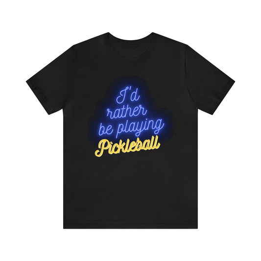 'I'd Rather be Playing Pickleball' T-Shirt