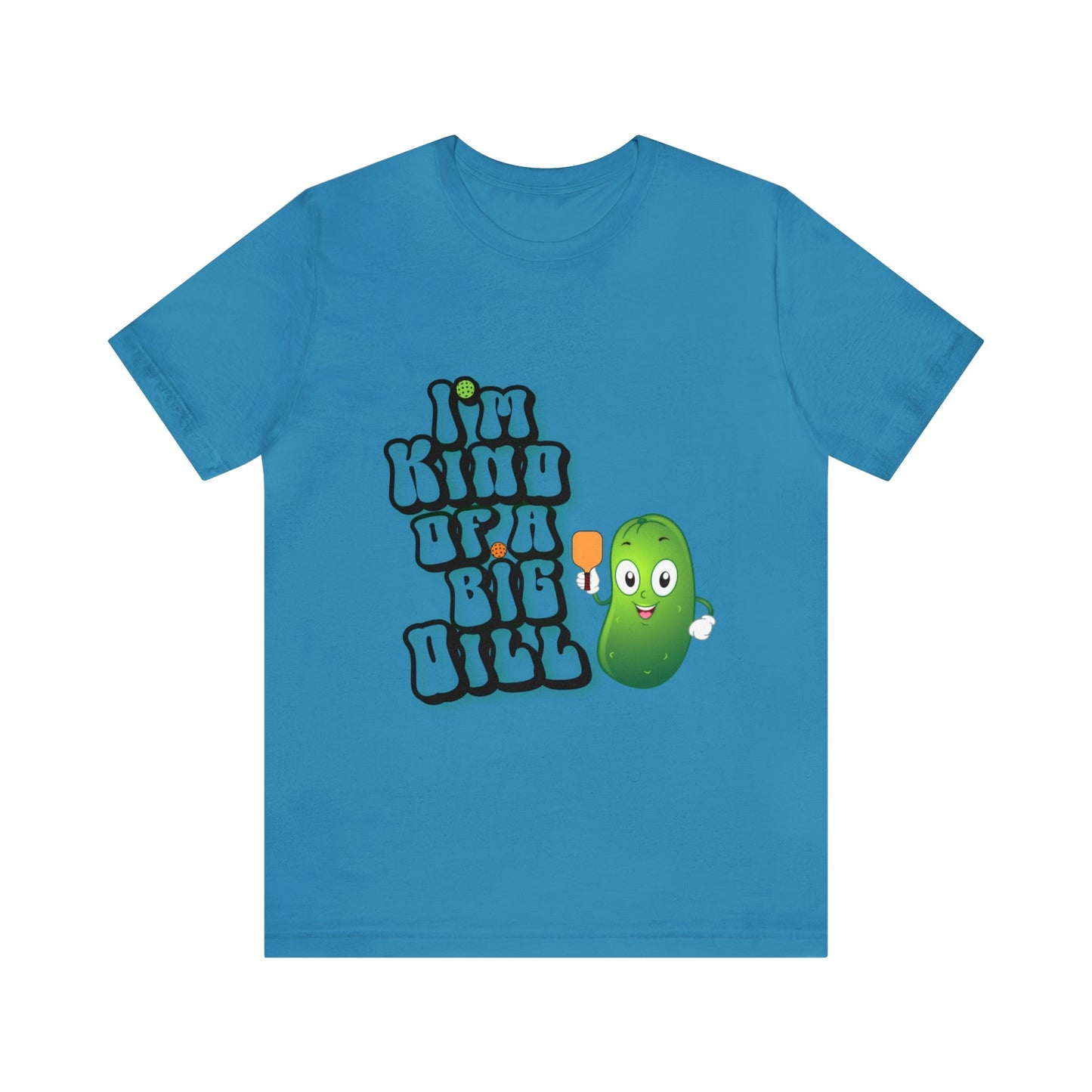 'I'm Kind of a Big Dill' Pickleball T-Shirt